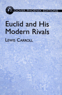 Carroll, Lewis — Euclid and His Modern Rivals (Dover Books on Mathematics)