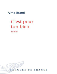 Brami, Alma [Brami, Alma] — C'est pour ton bien (French Edition)