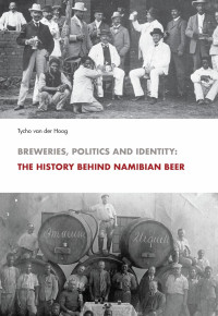 Tycho van der Hoog — Breweries, Politics and Identity: The History Behind Namibia's Beer