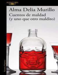 Alma Delia Murillo — Cuentos de maldad (y uno que otro maldito)