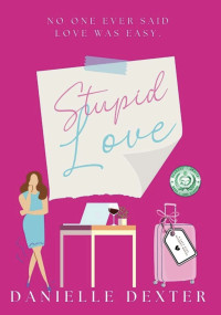 Danielle Dexter — Stupid Love: The Salt City Diaries Book One