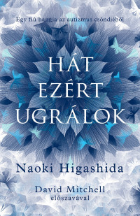 Naoki Higashida — HÁT EZÉRT UGRÁLOK