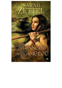 Sarah Zettel — Les Chemins de Camelot, Tome 2: L'Honneur de Camelot