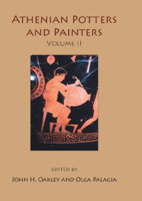 John Howard Oakley, American School of Classical Studies at Athens, Olga Palagia — Athenian Potters and Painters Volume II