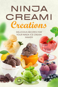 Aimee Curtis — Ninja Creami Creations: Delicious Recipes for Your Ninja Ice Cream Maker