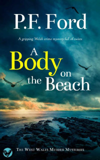 P.F. FORD — A BODY ON THE BEACH a gripping Welsh crime mystery full of twists (The West Wales Murder Mysteries Book 1)