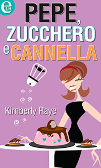 Kimberly Raye — Pepe, zucchero e cannella