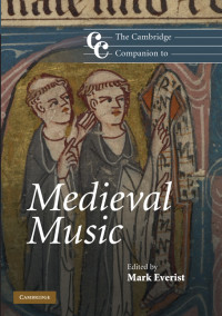 Mark Everist — The Cambridge Companion to MEDIEVAL MUSIC