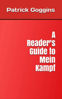 Patrick Goggins — A Reader's Guide to Mein Kampf