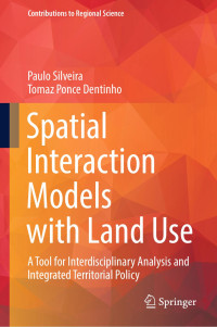 Paulo Silveira · Tomaz Ponce Dentinho — Spatial Interaction Models with Land Use: A Tool for Interdisciplinary Analysis and Integrated Territorial Policy