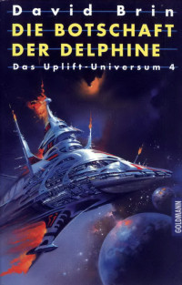 Brin, David [Brin, David] — Uplift-Universum 4 - Die Botschaft der Delphine