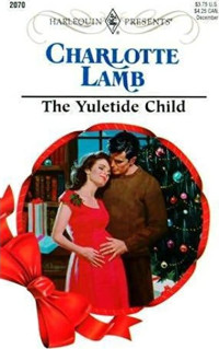 Charlotte Lamb [Lamb, Charlotte] — The Yuletide Child