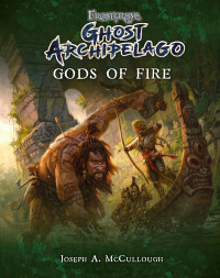 Joseph A McCullough — Frostgrave: Ghost Archipelago: Gods of Fire