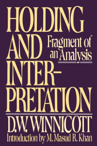 D.w. Winnicott — Holding and Interpretation: Fragment of an Analysis