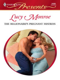 Lucy Monroe — The Billionaire's Pregnant Mistress