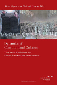 Werner Gephart / Jan Christoph Suntrup (eds.) — Dynamics of Constitutional Cultures. The Cultural Manifestations and Political Force Field of Constitutionalism