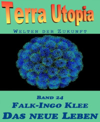 Autoren, div. — Terra Utopia 24 - Das neue Leben