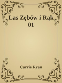 Carrie Ryan — Las Zębów i Rąk 01