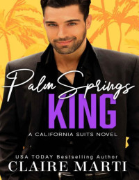 Claire Marti — Palm Springs King : An Opposites Attract Romance (California Suits Book 5)