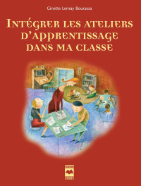 Ginette Lemay Bourassa — Intégrer les ateliers d'apprentissage dans ma classe