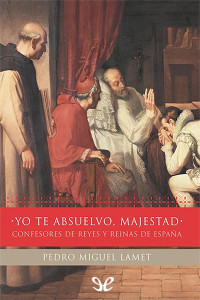 Pedro Miguel Lamet — Yo te absuelvo, Majestad