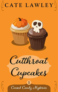 Cate Lawley  — Cutthroat Cupcakes (Cursed Candy Mystery 1)