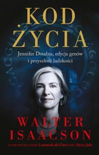 Walter Isaacson — Kod życia. Jennifer Doudna, edycja genów i przyszłość ludzkości