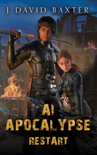 J David Baxter — AI Apocalpyse: Restart: An Apocalpytic LitRPG Adventure