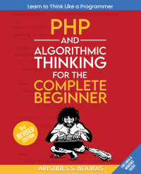 Aristides S. Bouras — PHP and Algorithmic Thinking for the Complete Beginner, 3rd Edition