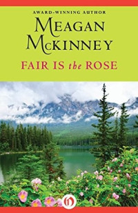 Meagan; McKinney [McKinney, Meagan;] — Fair Is the Rose
