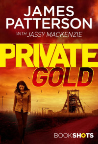 James Patterson & Jassy Mackenzie — Private Gold