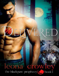 Leona Crowley [Crowley, Leona] — Delivered: (The Blackpaw Prophecy, Book 1)