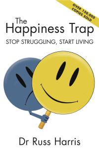 Russ Harris — The Happiness Trap: Stop Struggling, Start Living