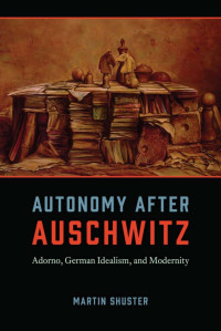 Shuster, Martin; — Autonomy After Auschwitz