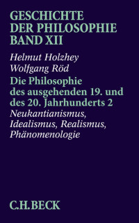 Helmut Holzhey / Wolfgang Röd — Die Philosophie des ausgehenden 19. und des 20. Jahrhunderts 2