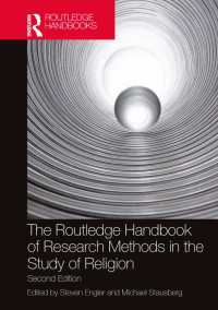 Steven Engler;Michael Stausberg; & Michael Stausberg — The Routledge Handbook of Research Methods in the Study of Religion