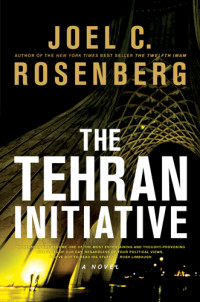 Rosenberg, Joel C. — The Tehran Initiative