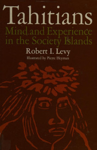 Robert I. Levy — Tahitians: Mind and Experience in the Society Islands