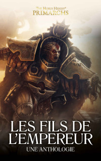 John French & Aaron Dembski-Bowden & Nick Kyme & Gav Thorpe & Guy Haley & L J Goulding & Graham McNeill & Dan Abnett — Les Fils de l’Empereur (The Horus Heresy Primarchs) (French Edition)