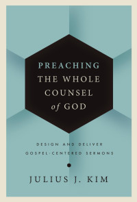 Julius Kim; — Preaching the Whole Counsel of God