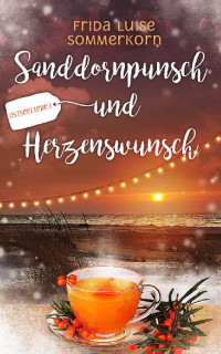 Frida Luise Sommerkorn [Sommerkorn, Frida Luise] — Sanddornpunsch und Herzenswunsch: Ostseeliebe 2 (German Edition)