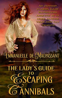 Emmanuelle de Maupassant [Maupassant, Emmanuelle de] — The Lady's Guide to Escaping Cannibals