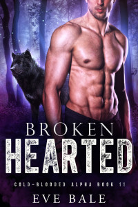 Eve Bale — Broken-Hearted (Cold-Blooded Alpha Book 11)