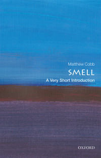 Matthew Cobb — Smell: A Very Short Introduction