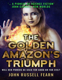 John Russell Fearn — The Golden Amazon's Triumph (The Original Golden Amazon Saga Book 3)