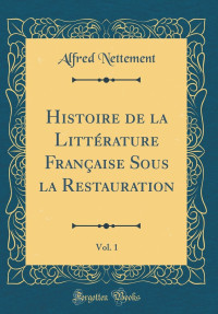 Alfred Nettement [Nettement, Alfred] — Histoire de la littérature française sous la restauration