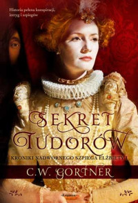 Sekret Tudorów — Gortner C.W