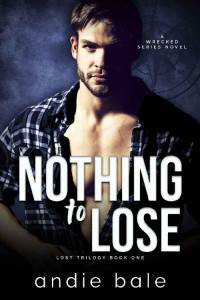 Andie Bale — Nothing to Lose: Lost Trilogy, Part 1 (Wrecked Book 5)