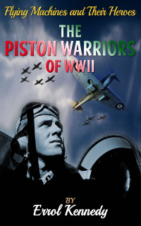 Errol Kennedy — The Piston Warrior of WWII