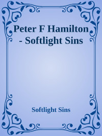 Softlight Sins — Peter F Hamilton - Softlight Sins
